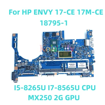 Для HP ENVY 17-CE 17M-CE Материнская плата ноутбука 18795-1 с процессором I5-8265U I7-8565U MX250 2G GPU 100% Протестирована, Полностью Работает