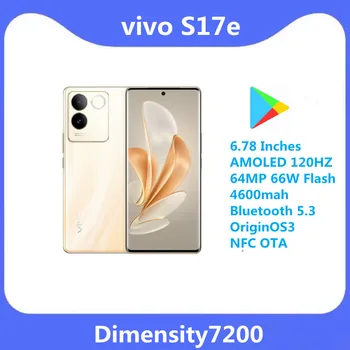 Новый vivo S17e 5G Dimensity7200 6,78 Дюйма AMOLED 120 Гц 64 МП 66 Вт Вспышка 4600 мАч Bluetooth 5,3 Google Play OriginOS3 NFC OTA